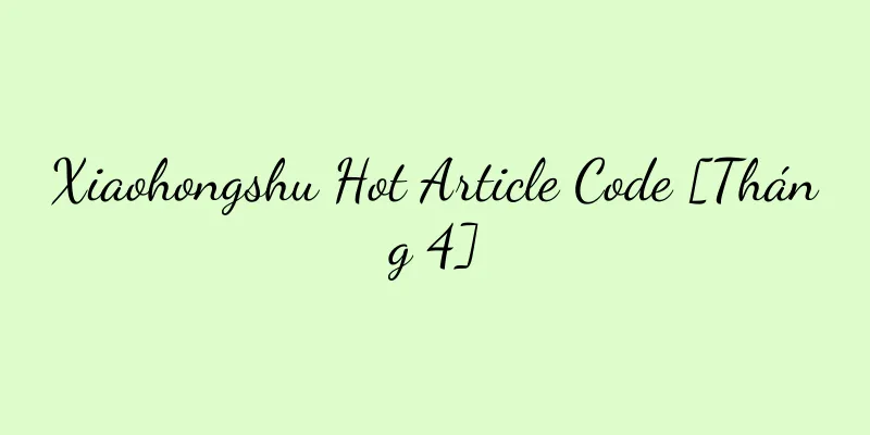 Xiaohongshu Hot Article Code [Tháng 4]