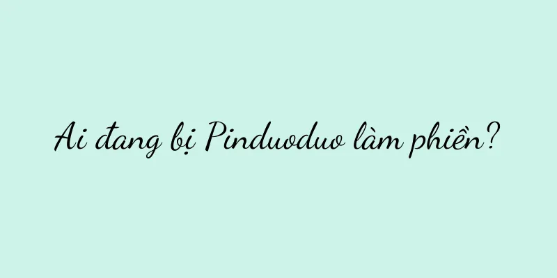Ai đang bị Pinduoduo làm phiền?