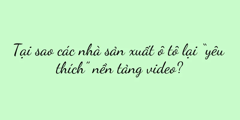 Tại sao các nhà sản xuất ô tô lại “yêu thích” nền tảng video?