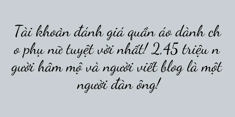 Tài khoản đánh giá quần áo dành cho phụ nữ tuyệt vời nhất! 2,45 triệu người hâm mộ và người viết blog là một người đàn ông!