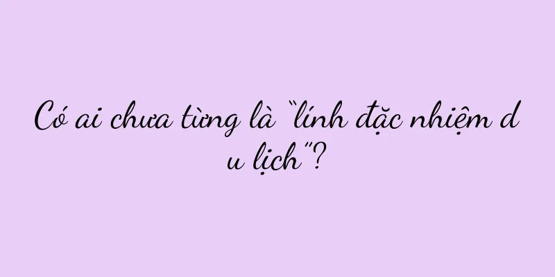 Có ai chưa từng là “lính đặc nhiệm du lịch”?