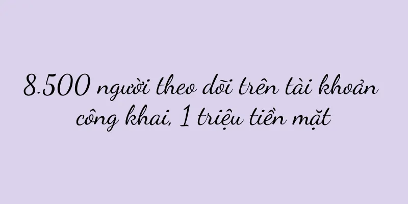 8.500 người theo dõi trên tài khoản công khai, 1 triệu tiền mặt