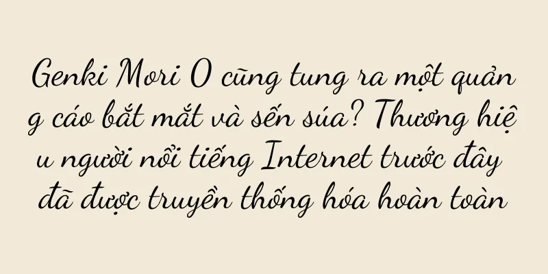 Genki Mori 0 cũng tung ra một quảng cáo bắt mắt và sến súa? Thương hiệu người nổi tiếng Internet trước đây đã được truyền thống hóa hoàn toàn