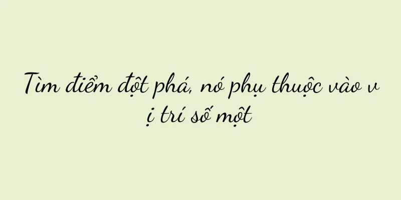 Tìm điểm đột phá, nó phụ thuộc vào vị trí số một