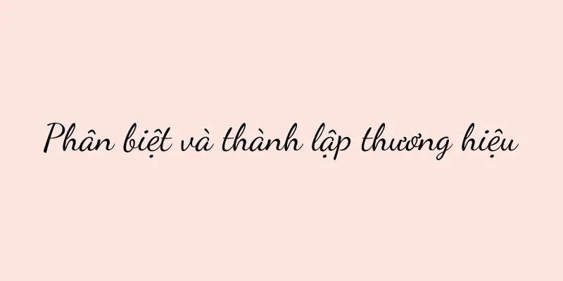 Phân biệt và thành lập thương hiệu