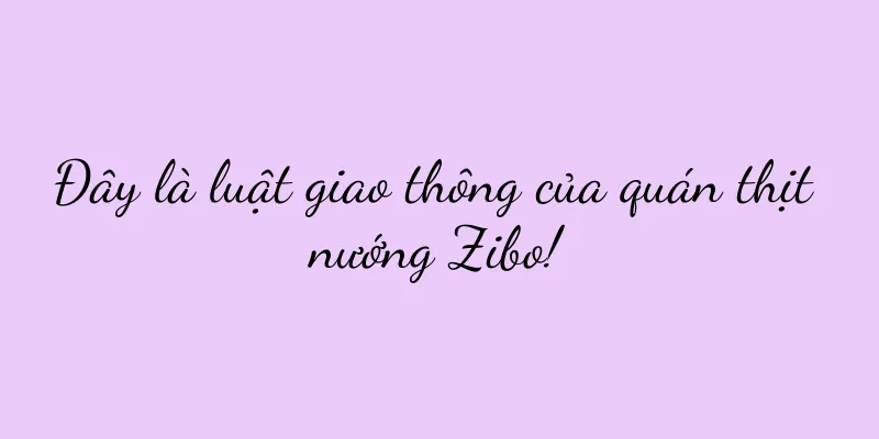 Đây là luật giao thông của quán thịt nướng Zibo!