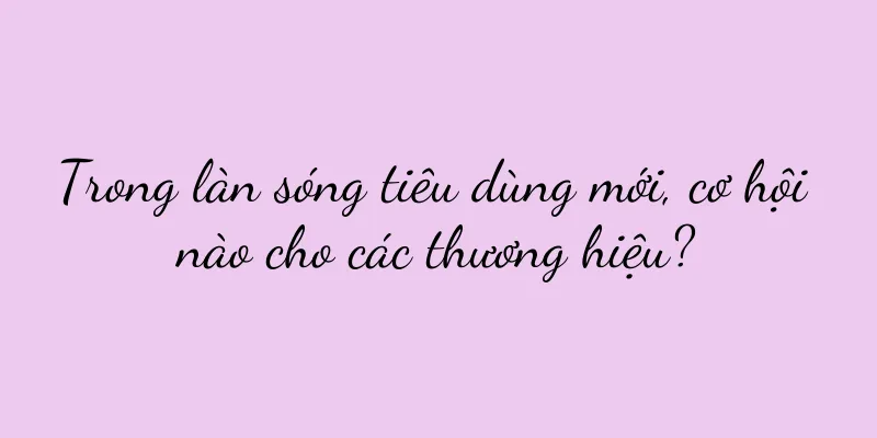 Trong làn sóng tiêu dùng mới, cơ hội nào cho các thương hiệu?