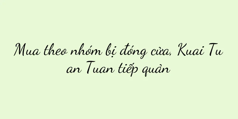 Mua theo nhóm bị đóng cửa, Kuai Tuan Tuan tiếp quản