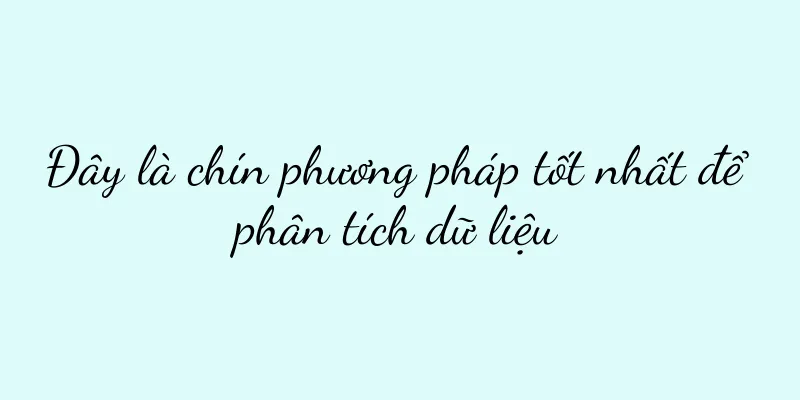 Đây là chín phương pháp tốt nhất để phân tích dữ liệu