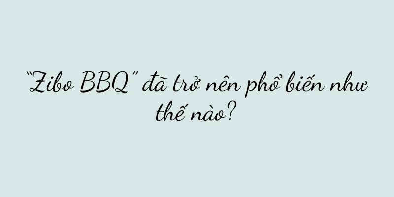 “Zibo BBQ” đã trở nên phổ biến như thế nào?