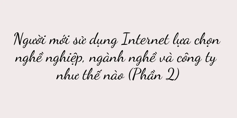 Người mới sử dụng Internet lựa chọn nghề nghiệp, ngành nghề và công ty như thế nào (Phần 2)