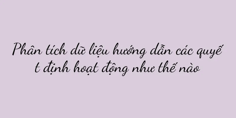 Phân tích dữ liệu hướng dẫn các quyết định hoạt động như thế nào