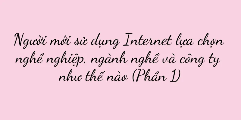 Người mới sử dụng Internet lựa chọn nghề nghiệp, ngành nghề và công ty như thế nào (Phần 1)
