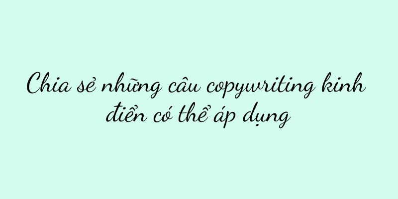 Chia sẻ những câu copywriting kinh điển có thể áp dụng