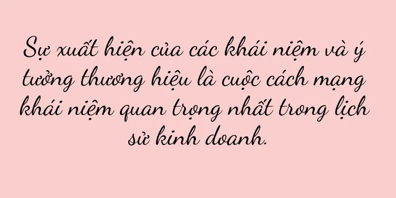 Sự xuất hiện của các khái niệm và ý tưởng thương hiệu là cuộc cách mạng khái niệm quan trọng nhất trong lịch sử kinh doanh.