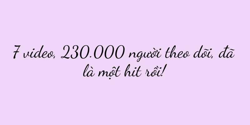 7 video, 230.000 người theo dõi, đã là một hit rồi!