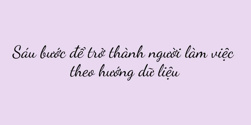 Sáu bước để trở thành người làm việc theo hướng dữ liệu