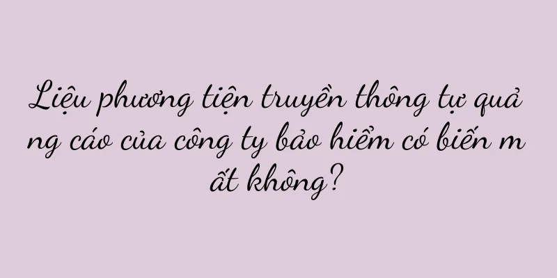 Liệu phương tiện truyền thông tự quảng cáo của công ty bảo hiểm có biến mất không?