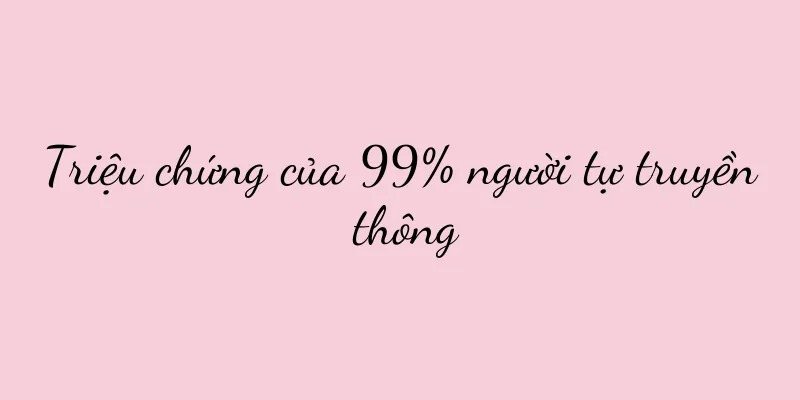 Triệu chứng của 99% người tự truyền thông