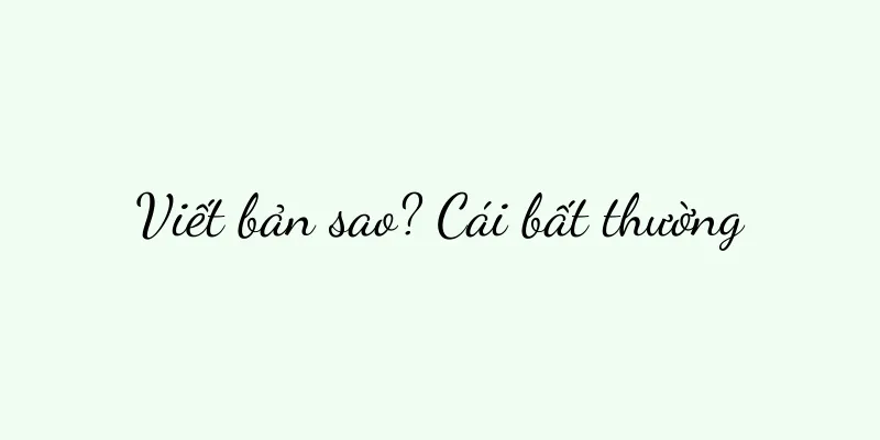 Viết bản sao? Cái bất thường