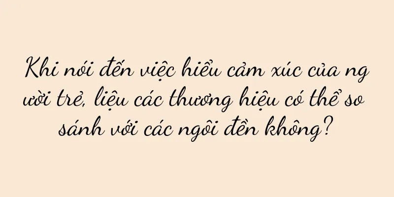 Khi nói đến việc hiểu cảm xúc của người trẻ, liệu các thương hiệu có thể so sánh với các ngôi đền không?