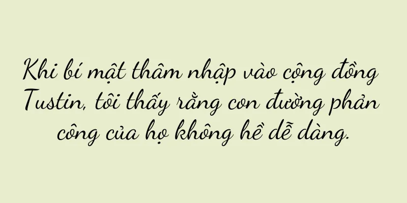 Khi bí mật thâm nhập vào cộng đồng Tustin, tôi thấy rằng con đường phản công của họ không hề dễ dàng.