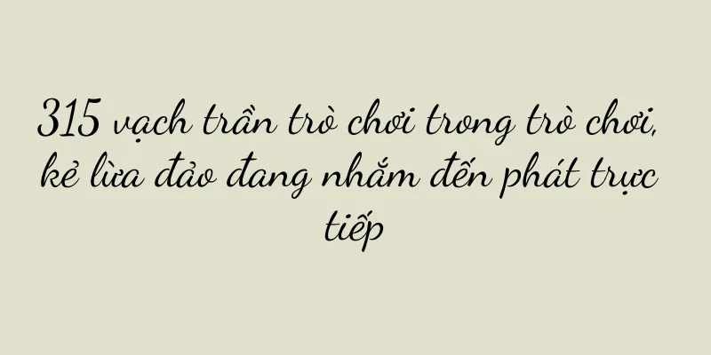 315 vạch trần trò chơi trong trò chơi, kẻ lừa đảo đang nhắm đến phát trực tiếp