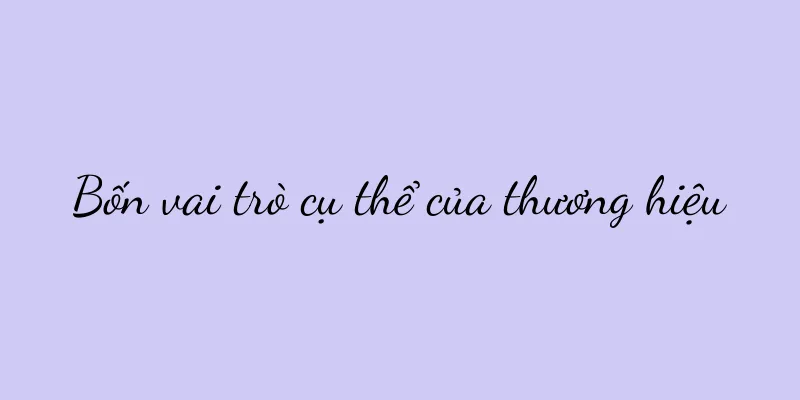 Bốn vai trò cụ thể của thương hiệu