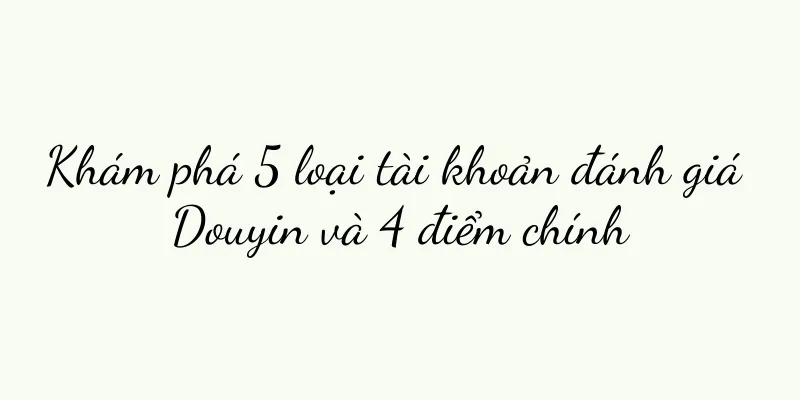 Khám phá 5 loại tài khoản đánh giá Douyin và 4 điểm chính