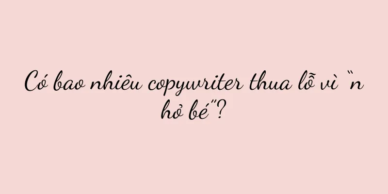 Có bao nhiêu copywriter thua lỗ vì “nhỏ bé”?