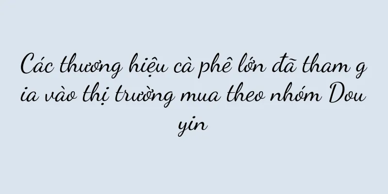 Các thương hiệu cà phê lớn đã tham gia vào thị trường mua theo nhóm Douyin