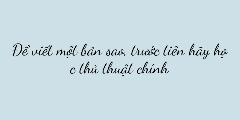 Để viết một bản sao, trước tiên hãy học thủ thuật chính