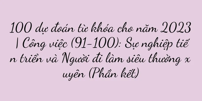 100 dự đoán từ khóa cho năm 2023 | Công việc (91-100): Sự nghiệp tiến triển và Người đi làm siêu thường xuyên (Phần kết)