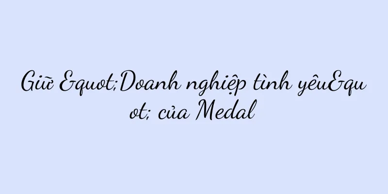 Giữ "Doanh nghiệp tình yêu" của Medal