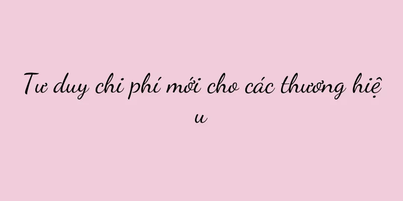 Tư duy chi phí mới cho các thương hiệu