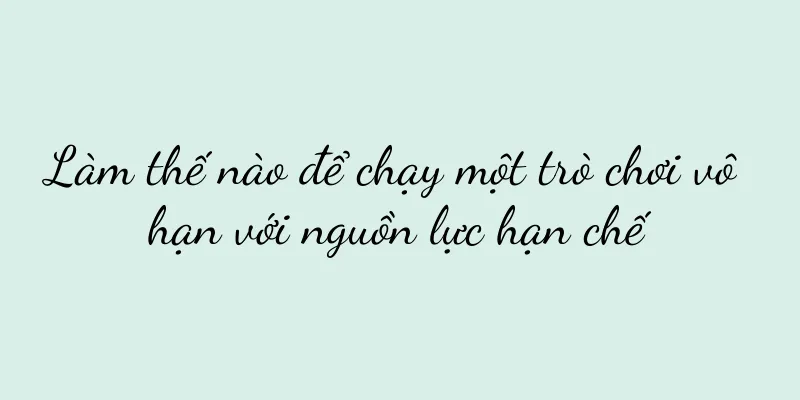 Làm thế nào để chạy một trò chơi vô hạn với nguồn lực hạn chế
