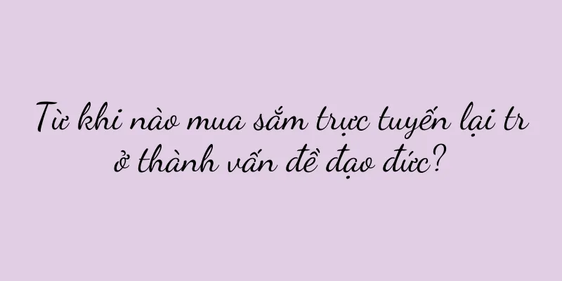 Từ khi nào mua sắm trực tuyến lại trở thành vấn đề đạo đức?