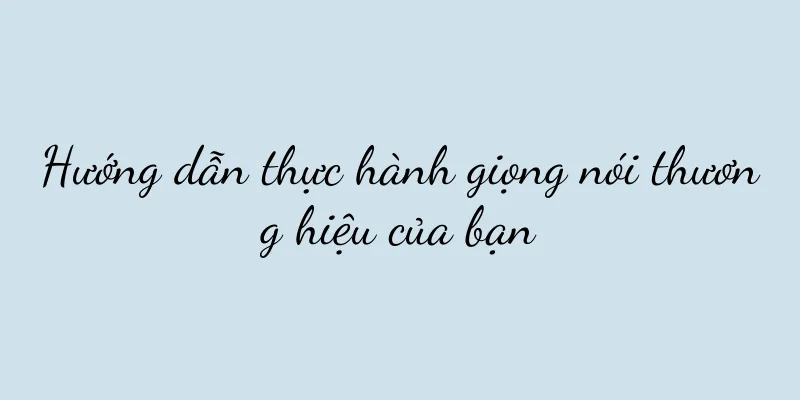 Hướng dẫn thực hành giọng nói thương hiệu của bạn