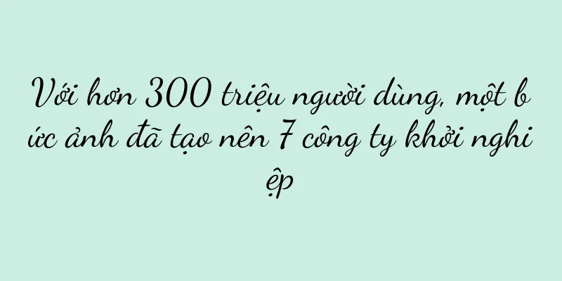 Với hơn 300 triệu người dùng, một bức ảnh đã tạo nên 7 công ty khởi nghiệp