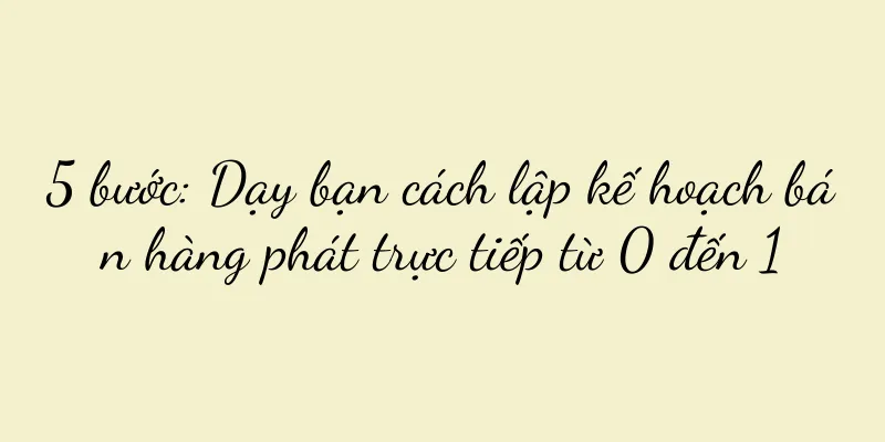 5 bước: Dạy bạn cách lập kế hoạch bán hàng phát trực tiếp từ 0 đến 1