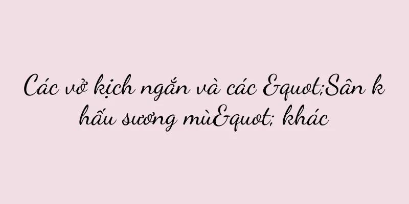 Các vở kịch ngắn và các "Sân khấu sương mù" khác