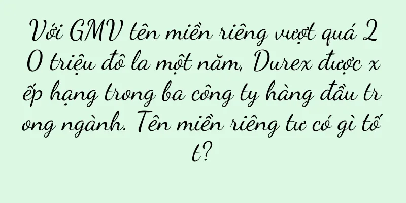 Với GMV tên miền riêng vượt quá 20 triệu đô la một năm, Durex được xếp hạng trong ba công ty hàng đầu trong ngành. Tên miền riêng tư có gì tốt?