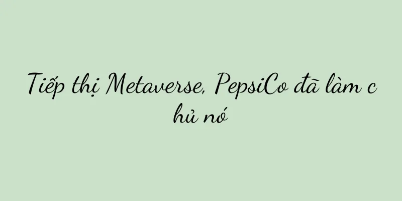 Tiếp thị Metaverse, PepsiCo đã làm chủ nó