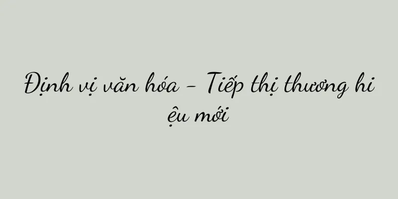 Định vị văn hóa - Tiếp thị thương hiệu mới