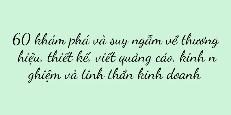 60 khám phá và suy ngẫm về thương hiệu, thiết kế, viết quảng cáo, kinh nghiệm và tinh thần kinh doanh