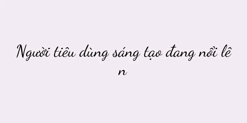 Người tiêu dùng sáng tạo đang nổi lên