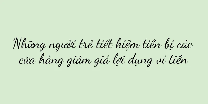 Những người trẻ tiết kiệm tiền bị các cửa hàng giảm giá lợi dụng ví tiền