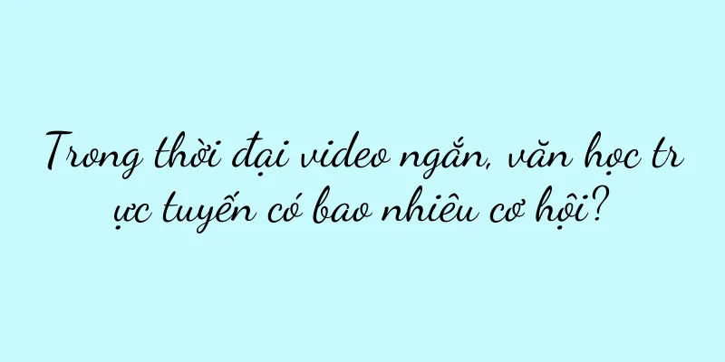 Trong thời đại video ngắn, văn học trực tuyến có bao nhiêu cơ hội?