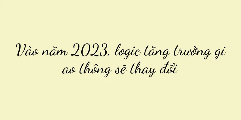 Vào năm 2023, logic tăng trưởng giao thông sẽ thay đổi