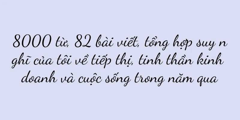 8000 từ, 82 bài viết, tổng hợp suy nghĩ của tôi về tiếp thị, tinh thần kinh doanh và cuộc sống trong năm qua